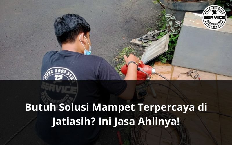 Butuh Solusi Mampet Terpercaya di Jatiasih? Ini Jasa Ahlinya!